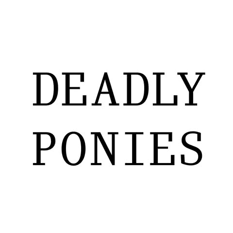 Deadly Ponies